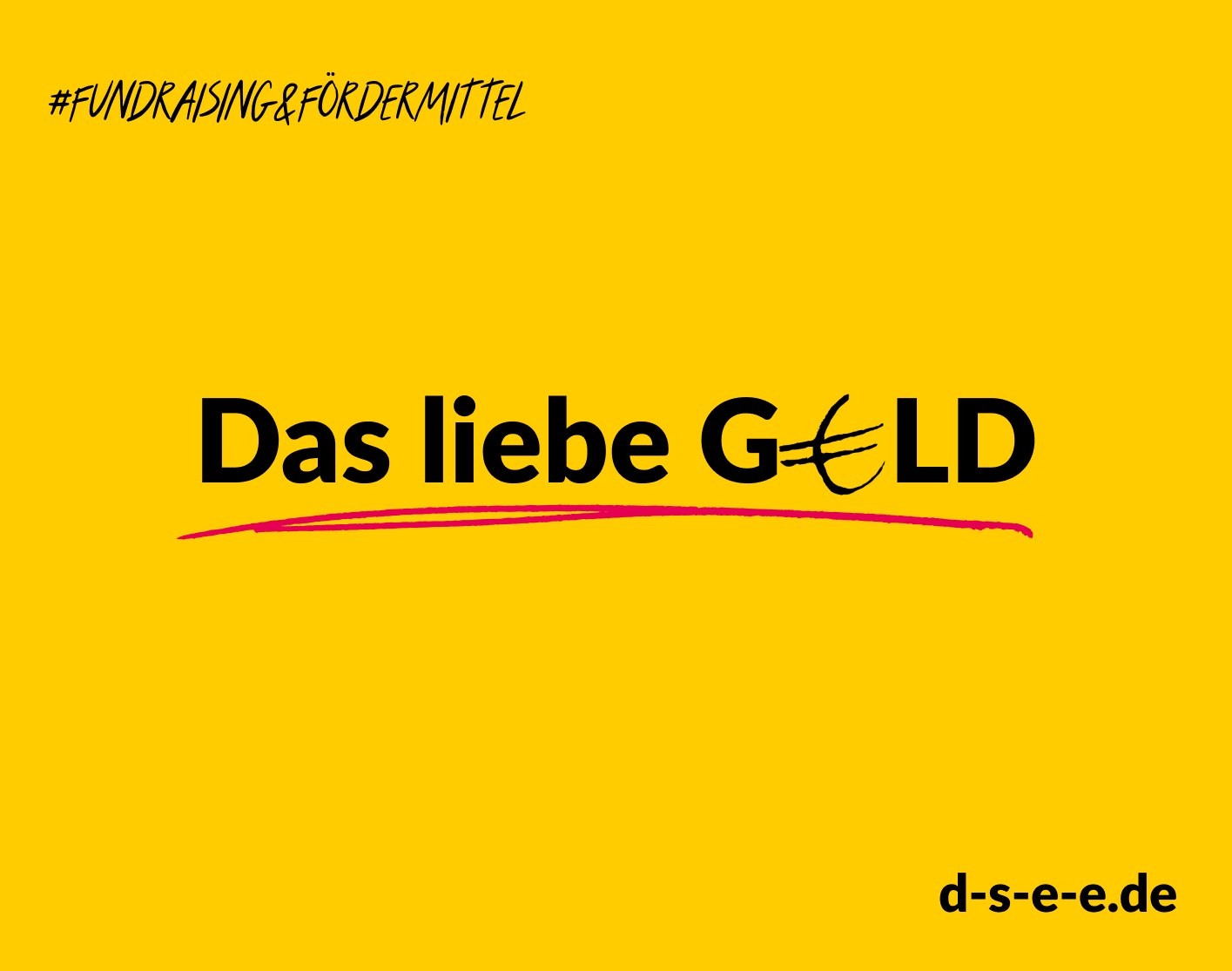 Grafik mit gelbem Hintergrund. Text: #Fundraising & Fördermittel. Das liebe Geld. d-s-e-e.de