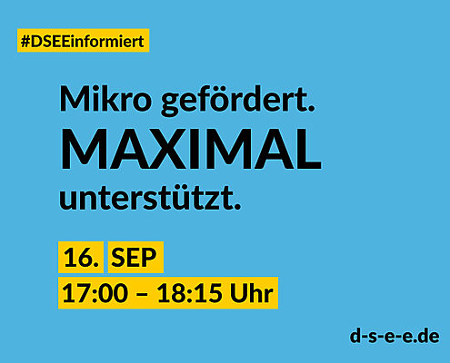 Blaue Grafik mit dem Text: #DSEEinformiert. Mikro gefördert. Maximal unterstützt. 16. Sep. 17:00-18:15 Uhr. d-s-e-e.de