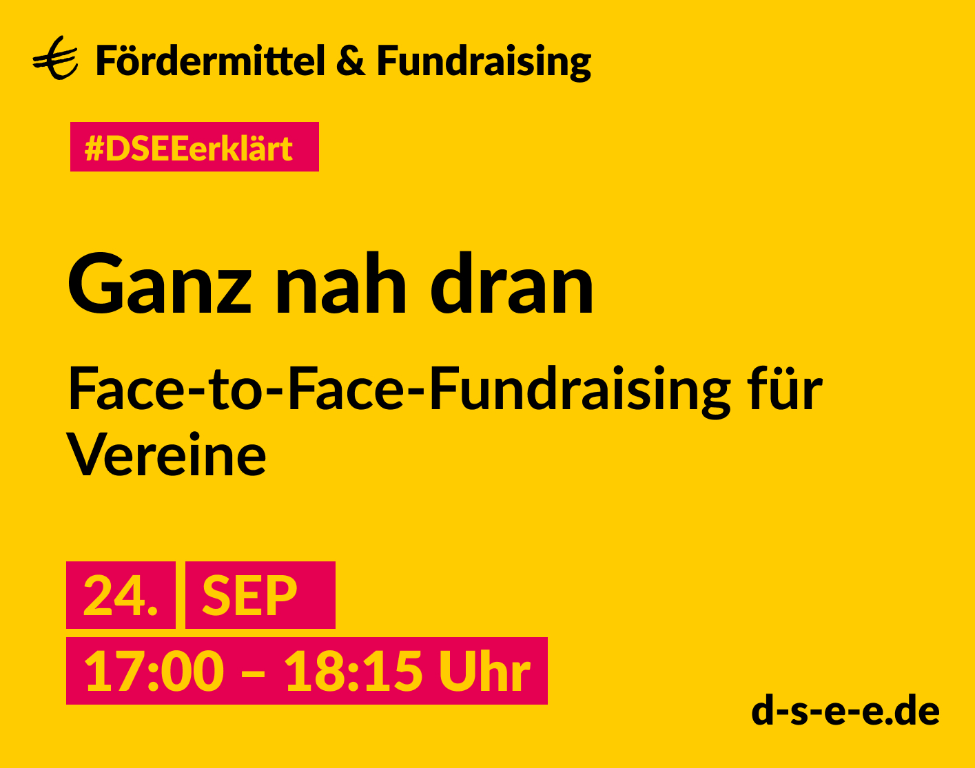 Gelbe Graik mit dem Text: € Fördermittel & Fundraising #DSEEerklärt Ganz nah dran. Face-to-Face-Fundraising für Vereine. 24. September 2024, 17:00–18:15 Uhr