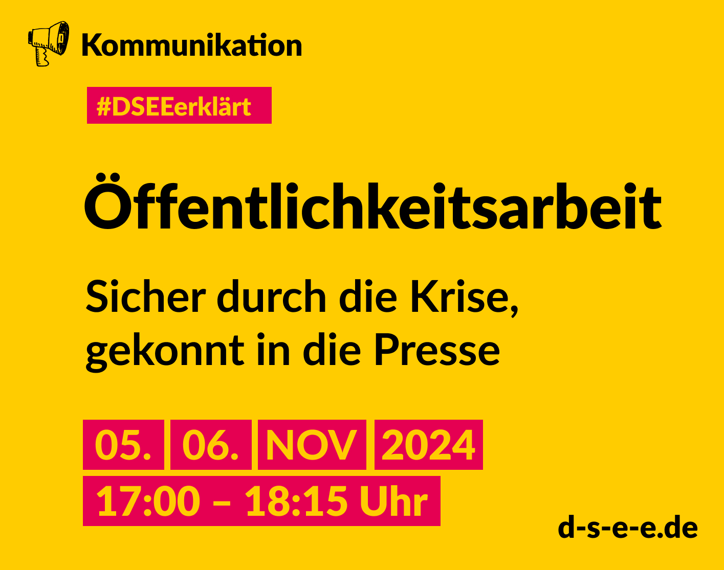 Gelbe Grafik mit gezeichnetem Megafon und dem Text: Kommunikation. #DSEEerklärt Öffentlichkeitsarbeit. Sicher durch die Krise, gekonnt in die Presse. 05./06. November 2024, 17:00–18:15 Uhr. d-s-e-e.de