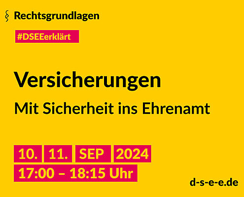 Grafik mit dem Text: Rechtsgrundlagen. #DSEEerklärt Versicherungen. Mit Sicherheit ins Ehrenamt. 10./11. September, 17:00 – 18:15 Uhr. d-s-e-e.de