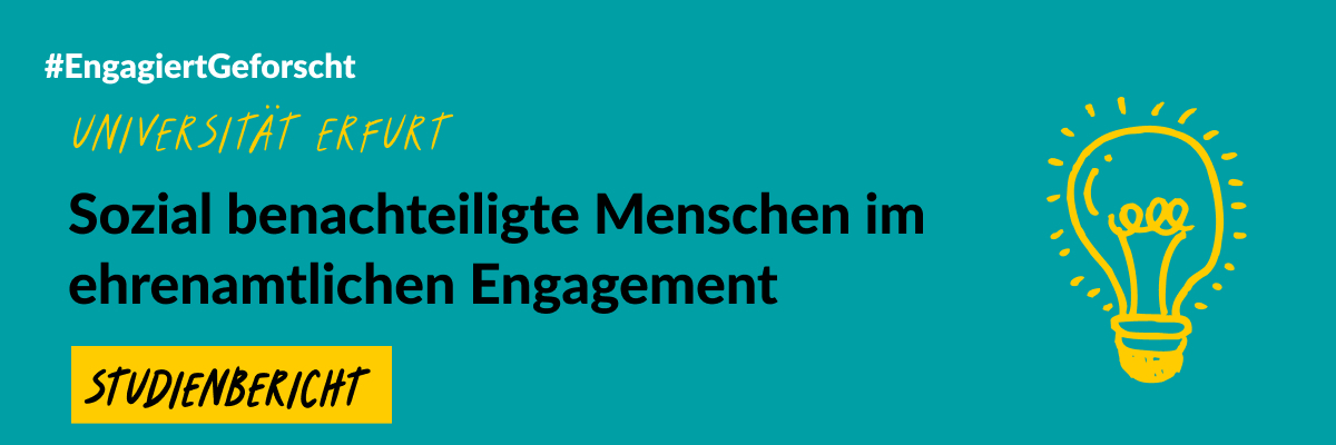 Grüne Grafik mit einer gelben gezeichneten Glühbirne. Text: #EngagiertGeforscht. Universität Erfurt. Sozial benachteiligte Menschen im ehrenamtlichen Engagement. Studienbericht