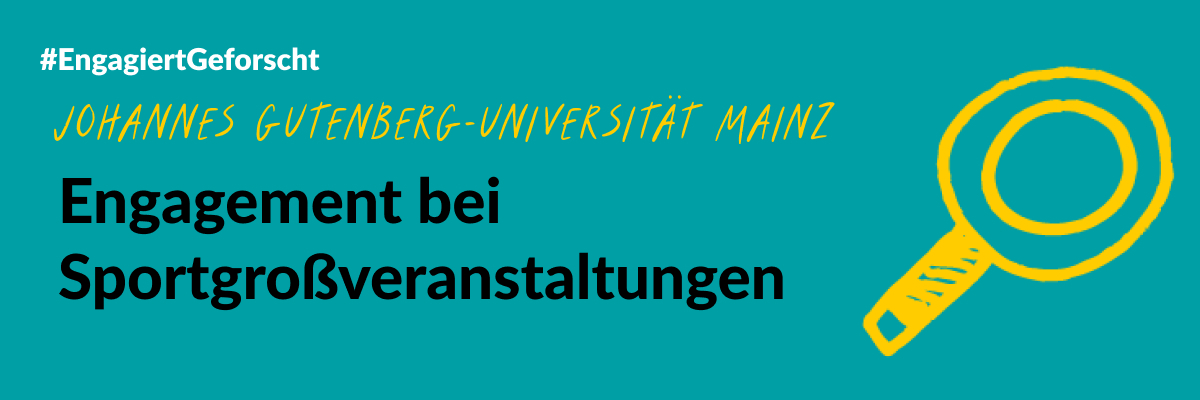 Grüne Grafik mit einer gelben gezeichneten Lupe. Text: #EngagiertGeforscht. Johannes Gutenberg-Universität Mainz. Engagement bei Sportgroßveranstaltungen