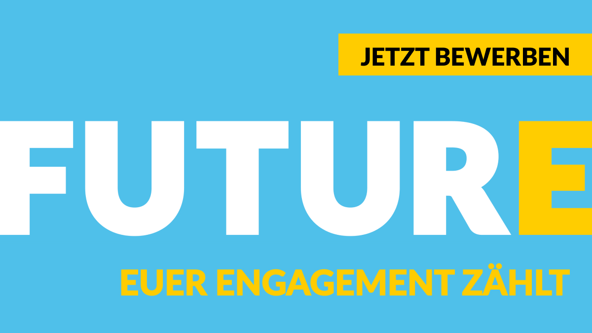 Blaue Grafik mit dem Text: Jetzt bewerben. FuturE. Euer Engagement zählt