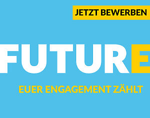 Blaue Grafik mit dem Text: Jetzt bewerben. FuturE. Euer Engagement zählt