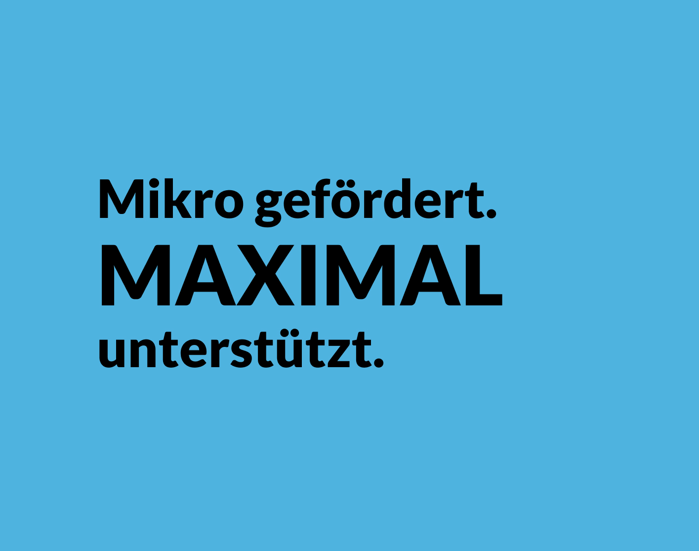 blaues Rechteck mit schwarzer Aufschrift: Mikro gefördert. Maximal unterstützt.