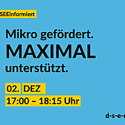 Blaue Kachel mit der Information: #DSEEinformiert Mikro gefördert. Maximal unterstützt. 02. Dezember 17:00 - 18:15 Uhr