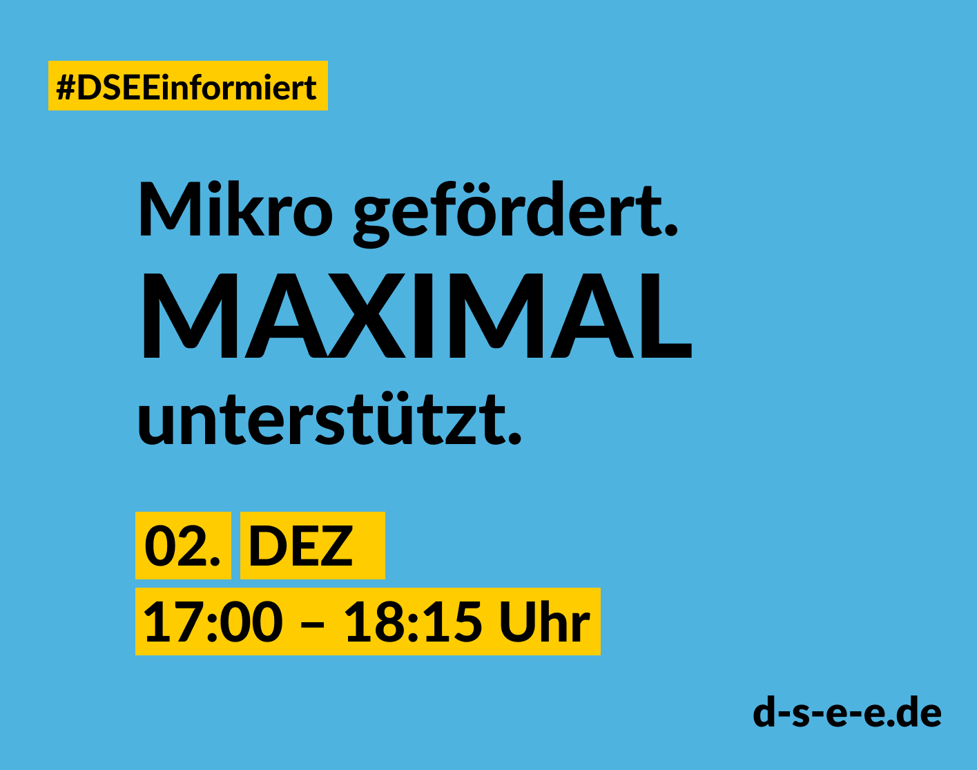 Blaue Kachel mit der Information: #DSEEinformiert Mikro gefördert. Maximal unterstützt. 02. Dezember 17:00 - 18:15 Uhr