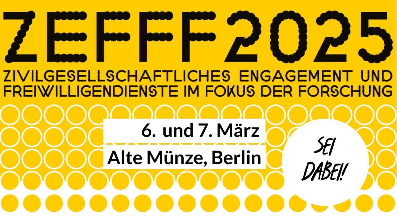 Einladung der Fachkonferenz "Zivilgesellschaftliches Engagement und Freiwilligendienste im Fokus der Forschung" , ZEFFF 2025, am 6. und 7. März in der Alten Münze in Berlin