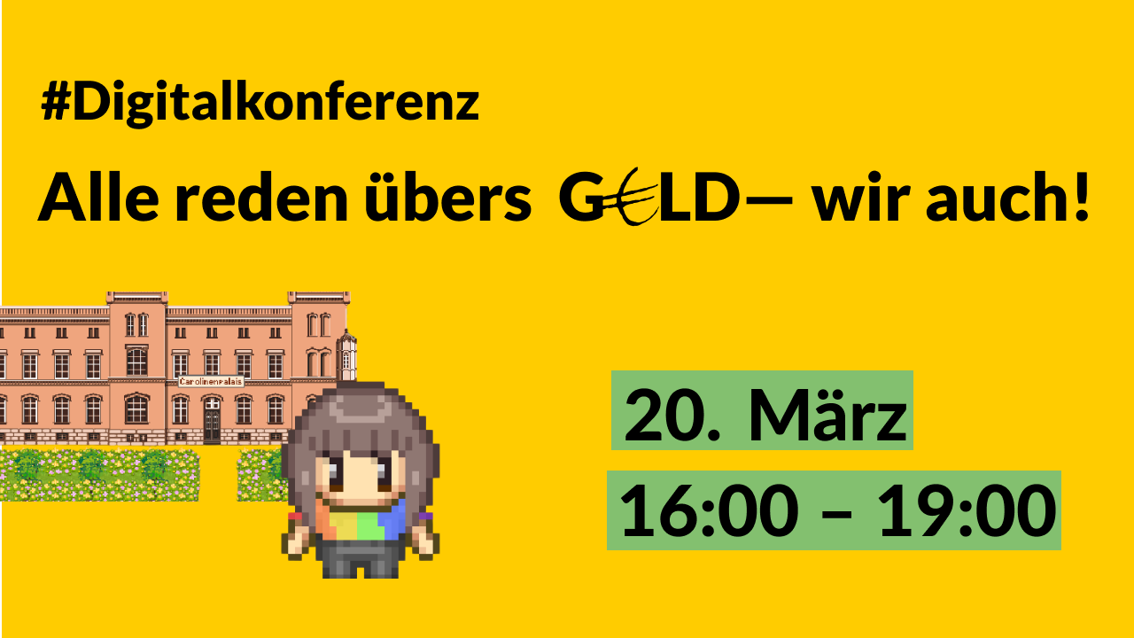 Veranstaltungshinweis Grafik mit Text: "Alle reden übers Geld - Wir auch., 20. März, 16 bis 19 Uhr", Grafik Pixelfigur in Regenbogenschirt vor dem Pixelgebäude Carolienen Palais