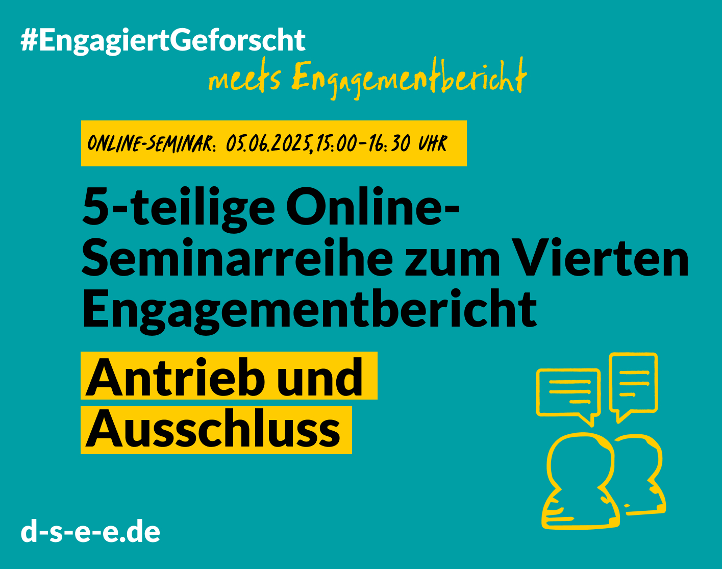 Grüne Grafik mit Text: #engagiertgeforscht meets Engagementbericht. Online-Seminar: 05.06.2025, 15:00 Uhr-16:30 Uhr. 5-teilige Online-Seminarreihe zum Vierten Engagementbericht. Antrieb und Abschluss. d-s-e-e.de