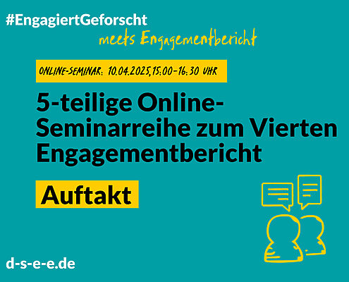 Grüne Grafik mit Text: #engagiertgeforscht meets Engagementbericht. Online-Seminar: 10. 04.2025, 15:00 Uhr-16:30 Uhr. 5-teilige Online-Seminarreihe zum Vierten Engagementbericht. Auftakt. d-s-e-e.de