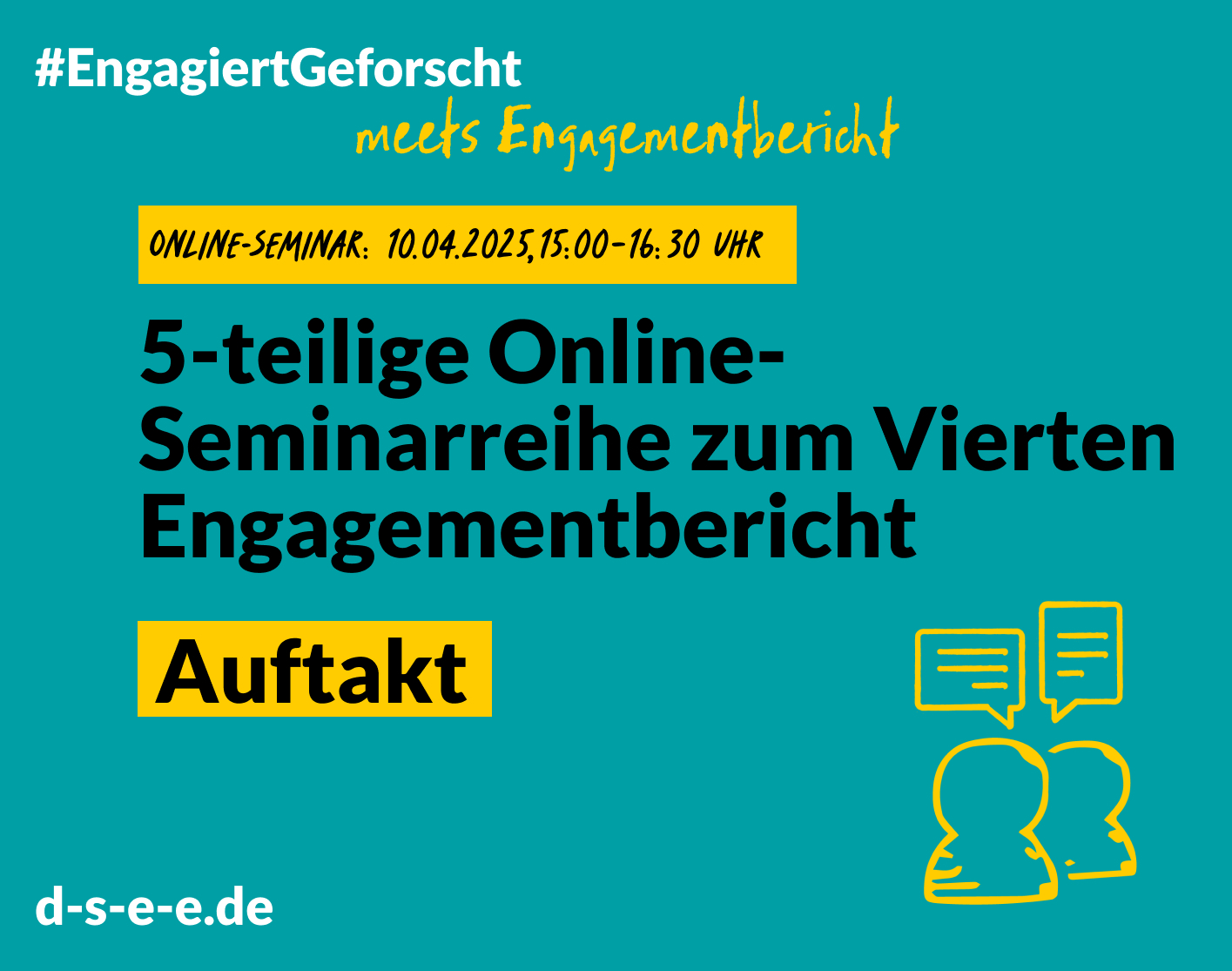 Grüne Grafik mit Text: #engagiertgeforscht meets Engagementbericht. Online-Seminar: 10. 04.2025, 15:00 Uhr-16:30 Uhr. 5-teilige Online-Seminarreihe zum Vierten Engagementbericht. Auftakt. d-s-e-e.de