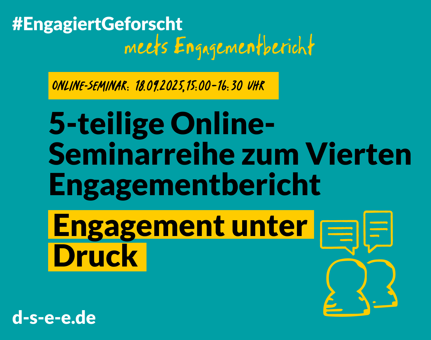 Grüne Grafik mit Text: #engagiertgeforscht meets Engagementbericht. Online-Seminar: 18.09.2025, 15:00 Uhr-16:30 Uhr. 5-teilige Online-Seminarreihe zum Vierten Engagementbericht. Engagement unter Druck. d-s-e-e.de