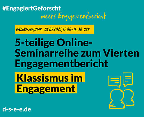 Grüne Grafik mit Text: #engagiertgeforscht meets Engagementbericht. Online-Seminar: 08. 05.2025, 15:00 Uhr-16:30 Uhr. 5-teilige Online-Seminarreihe zum Vierten Engagementbericht. Klassismus im Engagement. d-s-e-e.de