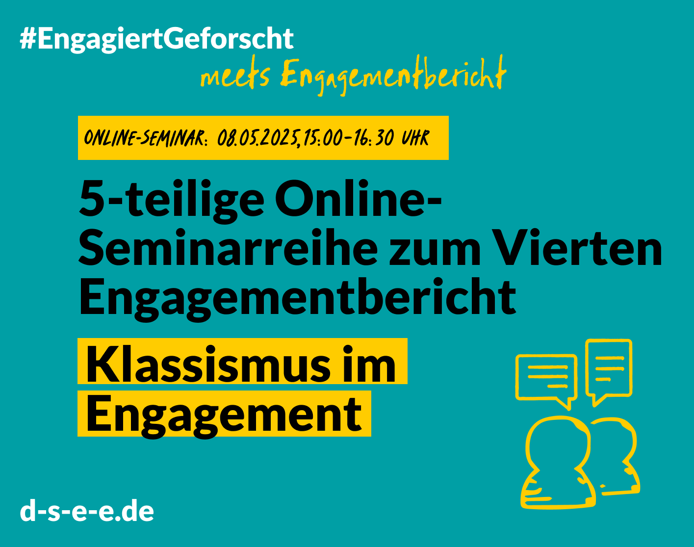 Grüne Grafik mit Text: #engagiertgeforscht meets Engagementbericht. Online-Seminar: 08. 05.2025, 15:00 Uhr-16:30 Uhr. 5-teilige Online-Seminarreihe zum Vierten Engagementbericht. Klassismus im Engagement. d-s-e-e.de