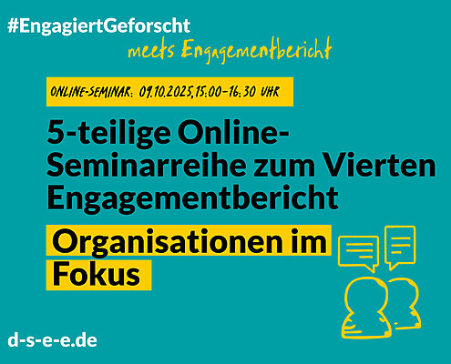 Grüne Grafik mit Text: #engagiertgeforscht meets Engagementbericht. Online-Seminar: 09.10.2025, 15:00 Uhr-16:30 Uhr. 5-teilige Online-Seminarreihe zum Vierten Engagementbericht. Organisation im Fokus. d-s-e-e.de