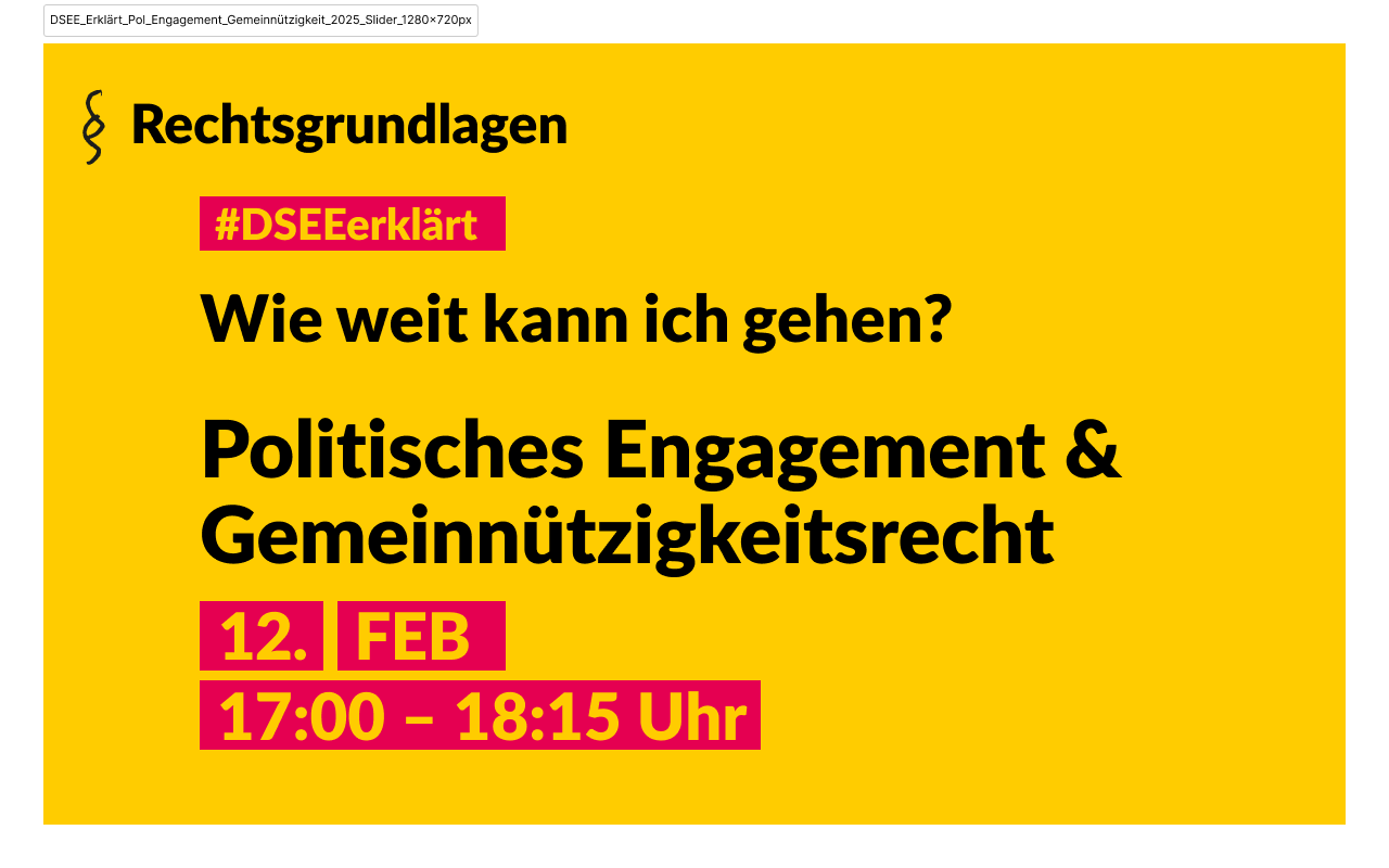 Ankündigungsslider für das Online-Webinar "DSEE-Erklärt, Rechtsgrundlagen, Politisches Engagement und Gemeinnützigkeit, 12. Februar 2025, 17 bis 18 UHr 15"