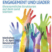 Grafik und Bild: Ankündigung der Veranstaltung "Engagement und LEADER", "Ehrenamtliche Strukturen auf dem Land stärken", "Workshop 2. bis 3. April 2025 in Neustrelitz in Kooperation mit der DSEE, Bild mit vielen bunten Armen, die nach oben greifen