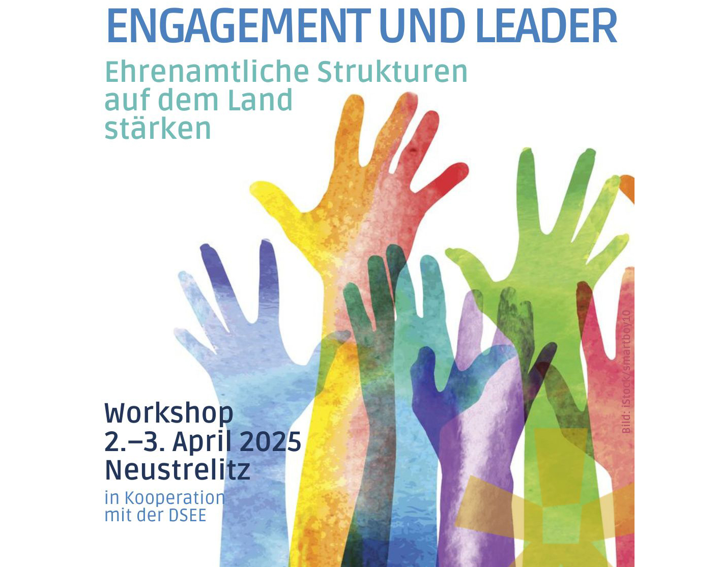 Grafik und Bild: Ankündigung der Veranstaltung "Engagement und LEADER", "Ehrenamtliche Strukturen auf dem Land stärken", "Workshop 2. bis 3. April 2025 in Neustrelitz in Kooperation mit der DSEE, Bild mit vielen bunten Armen, die nach oben greifen